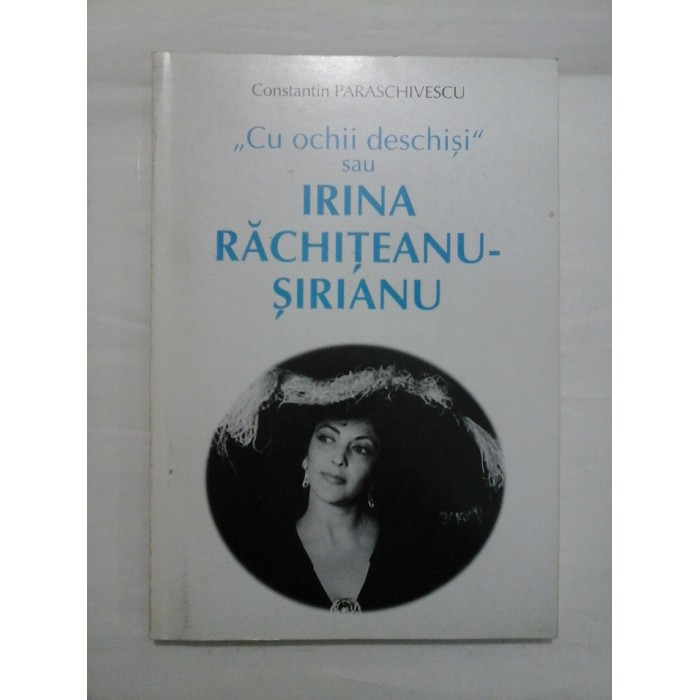 ,, CU OCHII DESCHISI " SAU IRINA RACHITEANU-SIRIANU  -  CONSTANTIN PARASCHIVESCU